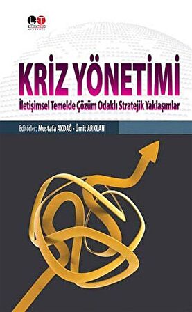 Kriz Yönetimi & İletişimsel Temelde Çözüm Odaklı Stratejik Yaklaşımlar / Mustafa Akdağ
