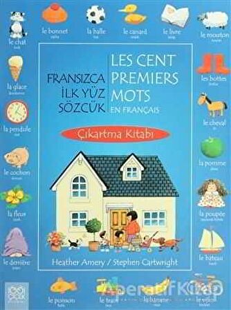 Fransızca İlk Yüz Sözcük / Les Cent Premiers Mots En Français (Çıkartma Kitabı)