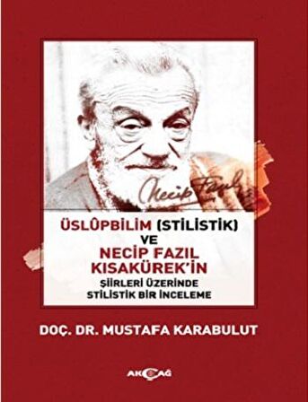 Üslüpbilim (Stilistlik) ve Necip Fazıl Kısakürek'in Şiirleri Üzerinde Stilistlik Bir İnceleme