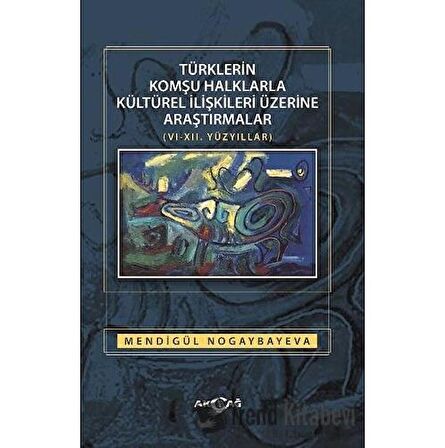 Türklerin Komşu Halklarla Kültürel İlişkileri Üzerine Araştırmalar (6-12. Yüzyıllar)