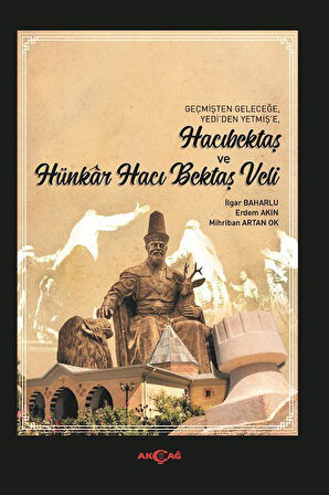 Hacıbektaş ve Hünkar Hacı Bektaş Veli / İlgar  Baharlu