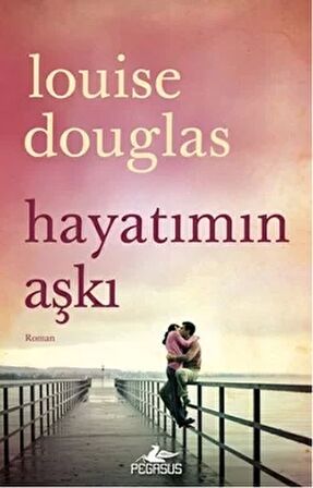 Hayatımın Aşkı - Louise Douglas