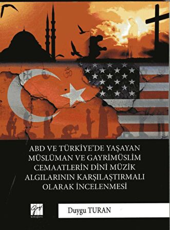 ABD ve Türkiye’de Yaşayan Müslüman Ve Gayrimüslim Cemaatlerin Dini Müzik Algılarının Karşılaştırmalı Olarak İncelenmesi