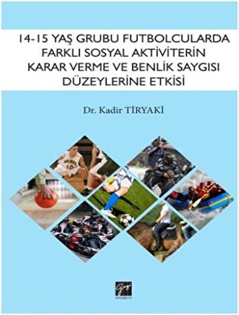 14-15 Yaş Grubu Futbolcularda Farklı Sosyal Aktiviterin Karar Verme ve Benlik Saygısı Düzeylerine Etkisi