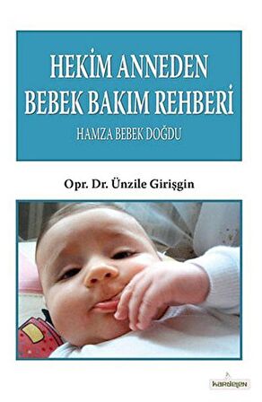 Hekim Anneden Bebek Bakım Rehberi : Hamza Bebek Doğdu