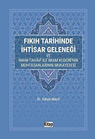 Fıkıh Tarihinde İhtisar Geleneği ve İmam Tahavi İle İmam Kuduri'nin Muhtasarlarının Mukayesesi