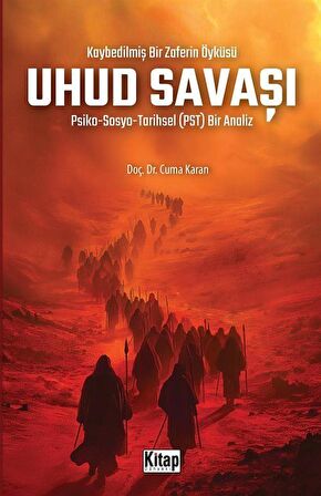 Kaybedilmiş Bir Zaferin Öyküsü Uhud Savaşı Psiko-Sosyo-Tarihsel (Pst) Bir Analiz / Cuma Karan