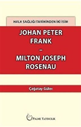 Halk Sağlığı Tarihinden İki İsim Johan Peter Frank-Milton Joseph Rosenau