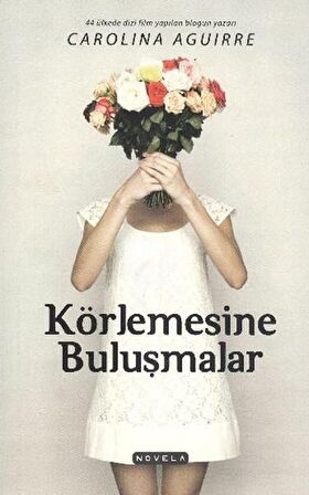 Körlemesine Buluşmalar - Carolina Aguirre - Novella