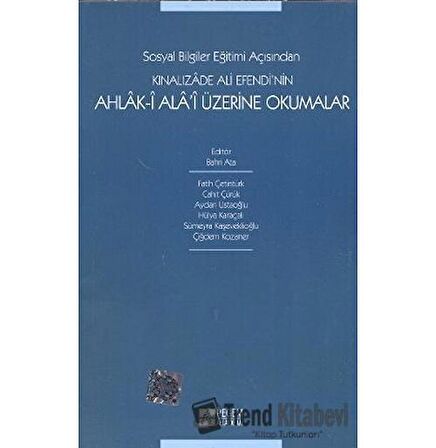 Sosyal Bilgiler Eğitimi Açısından Kınalızade Ali Efendi’nin Ahlak-i Ala’i Üzerine Okumalar