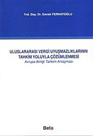 Uluslararası Vergi Uyuşmazlıklarının Tahkim Yoluyla Çözümlenmesi