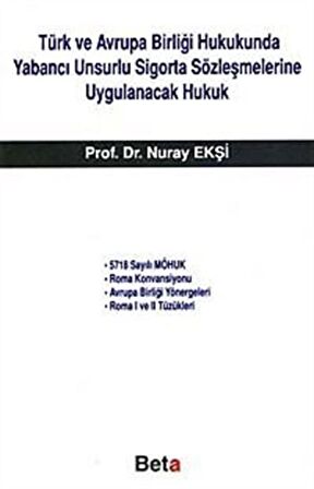 Türk ve Avrupa Birliği Hukukunda Yabancı Unsurlu Sigorta Sözleşmelerine Uygulanacak Hukuk