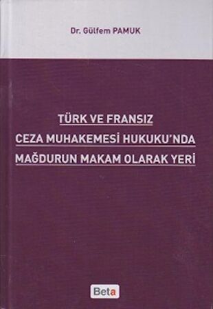 Türk ve Fransız Ceza Muhakemesi Hukuku'nda Mağdurun Makam Olarak Yeri