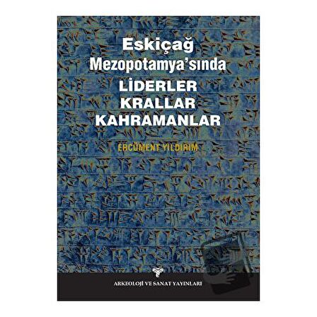 Eskiçağ Mezopotamyası’nda Liderler Krallar Kahramanlar