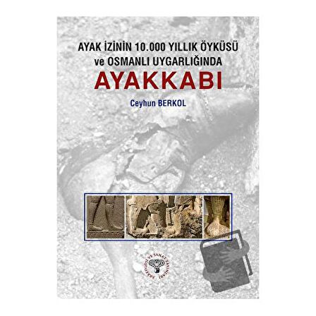 Ayak İzinin 10.000 Yıllık Öyküsü ve Osmanlı Uygarlığında Ayakkabı