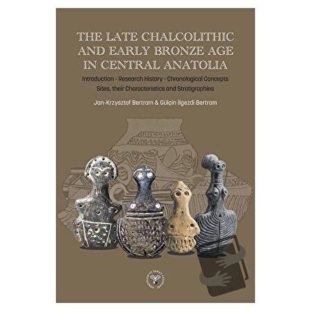 The Late Chalcolithic and Early Bronze Age in Central Anatolia