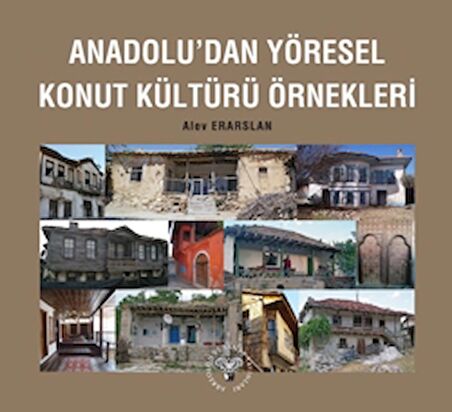 Anadolu'dan Yöresel Konut Kültürü Örnekleri