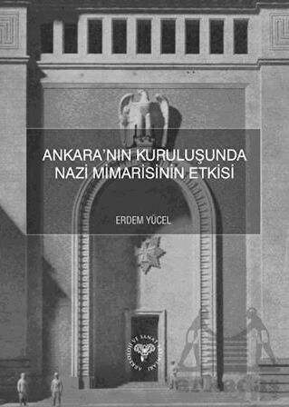 Ankara’Nın Kuruluşunda Nazi Mimarisinin Etkisi - Erdem Yücel