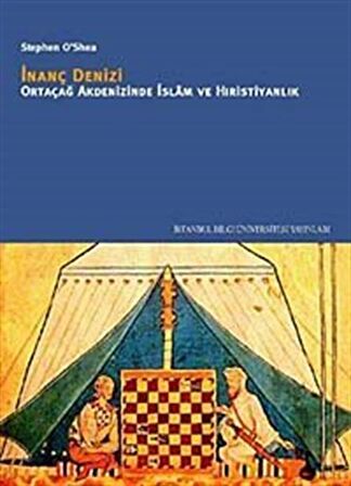 İnanç Denizi & Ortaçağ Akdenizinde İslam ve Hıristiyanlık / Stephen O'Shea