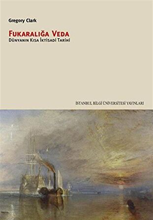 Fukaralığa Veda & Dünyanın Kısa İktisadi Tarihi / Gregory Clark