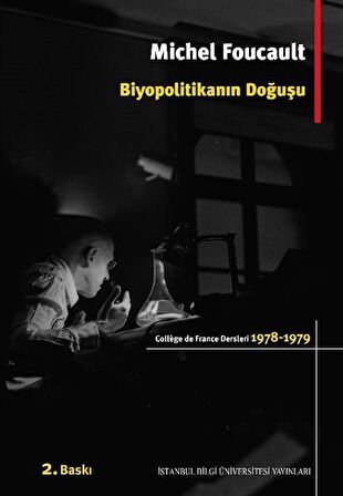Biyopolitikanın Doğuşu College De France Dersleri (1978-1979) / Michel Foucault