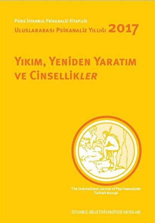 Yıkım, Yeniden Yaratım ve Cinsellikler - Uluslararası Psikanaliz Yıllığı 2017