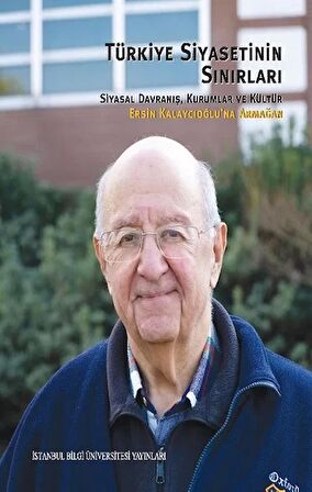 Türkiye Siyasetinin Sınırları: Siyasal Davranış, Kurumlar ve Kültür