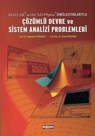 Matlab ve OrCad-PSpice Simülasyonlarıyla Çözümlü Devre ve Sistem Analizi Problemleri