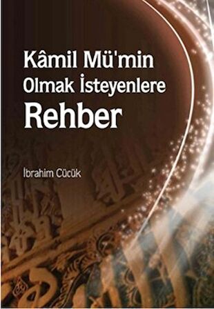 Kamil Mü’min Olmak İsteyenlere Rehber