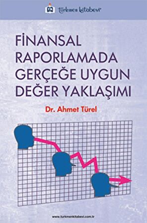 Finansal Raporlamada Gerçeğe Uygun Değer Yaklaşımı