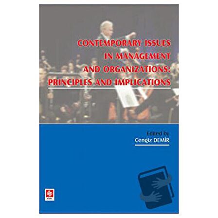 Contemporary Issues In Management and Organizations: Principles and Implications
