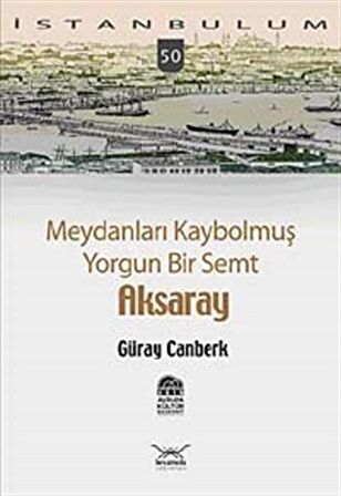 Meydanları Kaybolmuş Yorgun Bir Semt Aksaray