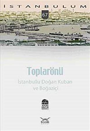 Toplarönü - İstanbullu Doğan Kuban ve Boğaziçi