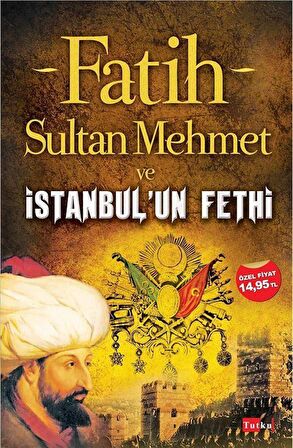 Fatih Sultan Mehmet ve İstanbul'un Fethi / Kolektif