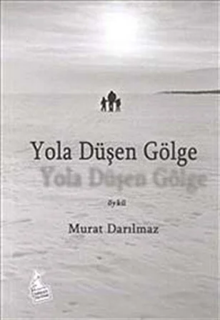 Yola Düşen Gölge / Murat Darılmaz