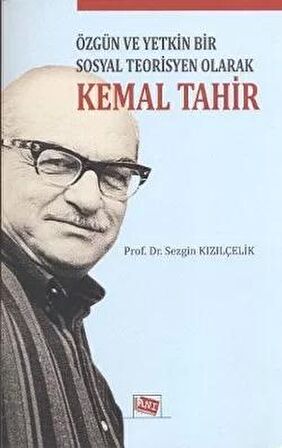 Özgün ve Yetkin Bir Sosyal Teorisyen Olarak Kemal Tahir