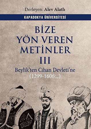 Bize Yön Veren Metinler III & Beylik'ten Cihan Devleti'ne (1299-1606..)