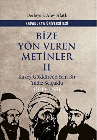 Bize Yön Veren Metinler II / Kuzey Gök Kürede Yeni Bir Yıldız: Selçuklu (1040-1299)