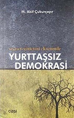 Siyaset-Yönetim Ekseninde Yurttaşsız Demokrasi