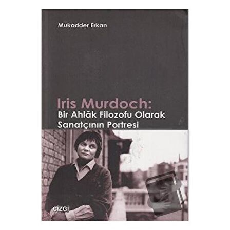 Iris Murdoch: Bir Ahlak Filozofu Olarak Sanatçının Portresi