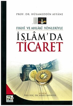 Fıkhi ve Ahlaki Yönleriyle İslamda Ticaret