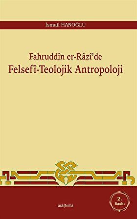 Fahruddin er-Razi'de Felsefi-Teolojik Antropoloji / İsmail Hanoğlu