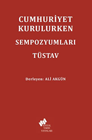 Cumhuriyet Kurulurken Sempozyumları TÜSTAV