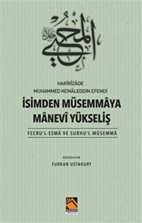 Harîrîzade Muhammed Kemaleddin Efendi İsimden Müsemmaya Manevi Yükseliş (Fecru'l-Esma Ve Subhu'l-Müsemma) / Furkan Ustakurt