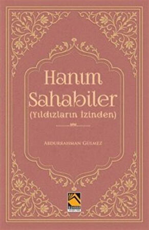 Hanım Sahabiler & Yıldızların İzinden / Dr. Abdurrahman Gülmez