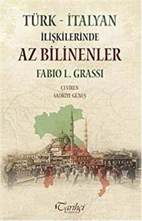 Türk - İtalyan İlişkilerinde Az Bilinenler / Fabio L. Grassi