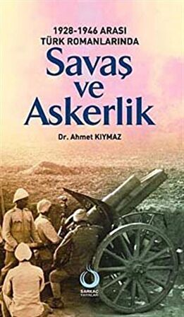 1928-1946 Arası Türk Romanlarında Savaş ve Askerlik