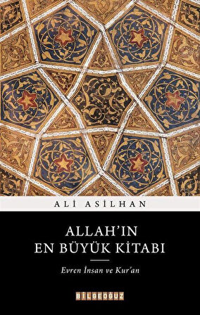Allah'ın En Büyük Kitabı: Evren, İnsan ve Kur'an / Ali Asilhan