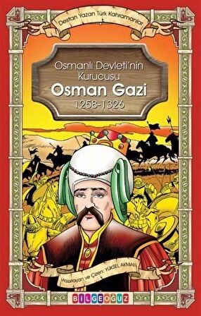 Osman Gazi - Osmanlı Devletinin Kurucusu 1258 - 1326 - Destan Yazan Türk Kahramanlar / Yüksel Akman