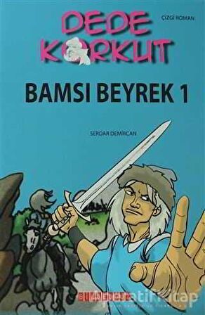 Dede Korkut - Bamsı Beyrek 1 - Serdar Demircan - Bilgeoğuz Yayınları